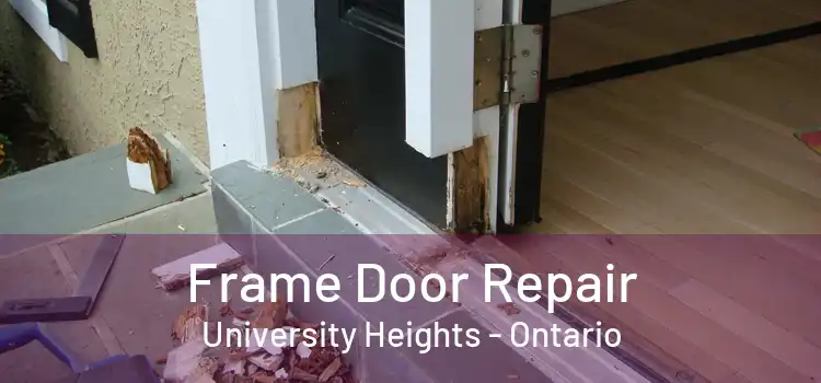 Frame Door Repair University Heights - Ontario